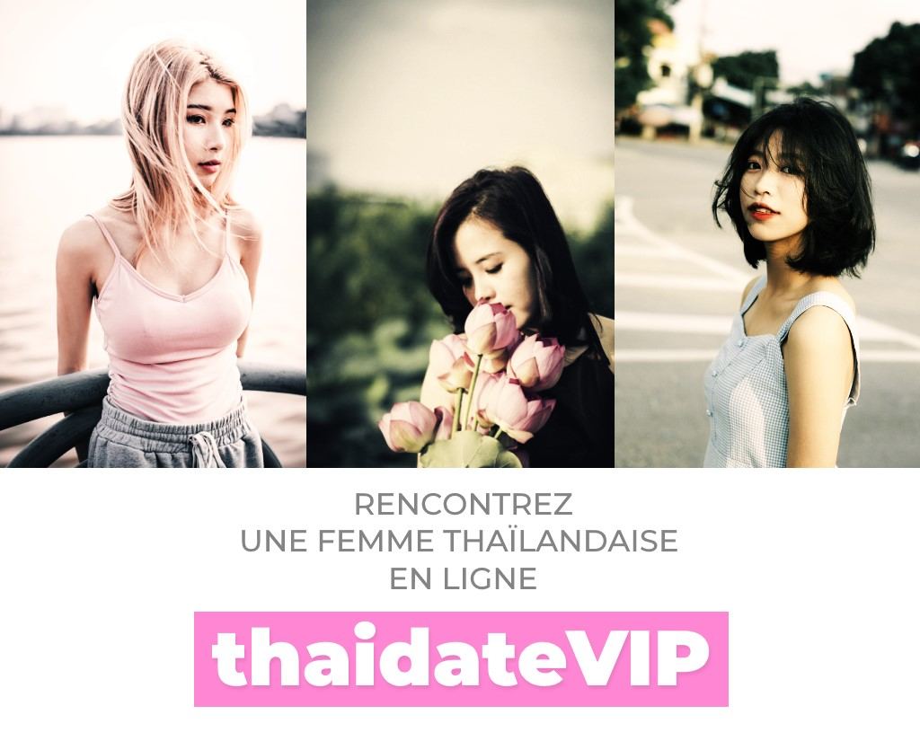 RENCONTRER UNE FEMME THAILANDAISE AVEC THAIDATEVIP